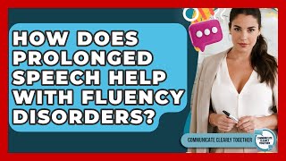 How Does Prolonged Speech Help With Fluency Disorders? - Communicate Clearly Together