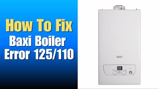 Baxi Boiler Error 125/110 - How To Fix