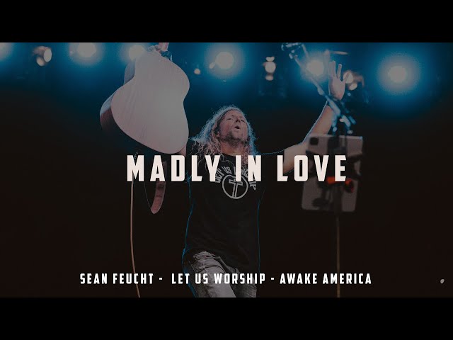 Madly in Love - Sean Feucht - Let Us Worship  - Awake America class=
