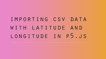 p5.js - Importing CSV Data with Latitude and Longitude