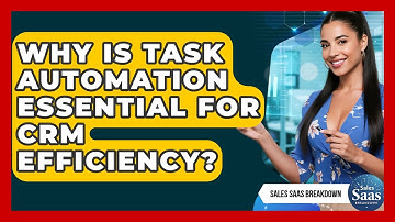 Why Is Task Automation Essential For CRM Efficiency? - Sales Saas Breakdown