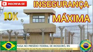 INSEGURANÇA MÁXIMA. FUGA DE PRESÍDIO DE SEGURANÇA MÁXIMA DE MOSSORÓ NO GOVERNO LULA. FAZ O L AGORA.