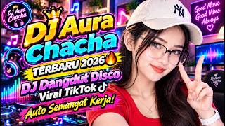 DJ Aura Chacha Terbaru 2026 🔥 DJ Dangdut Disco Viral TikTok Auto Semangat Kerja.
