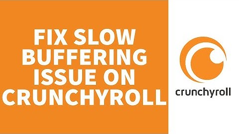 How To Fix Slow Buffering Issue On Crunchyroll (Quick & Easy)