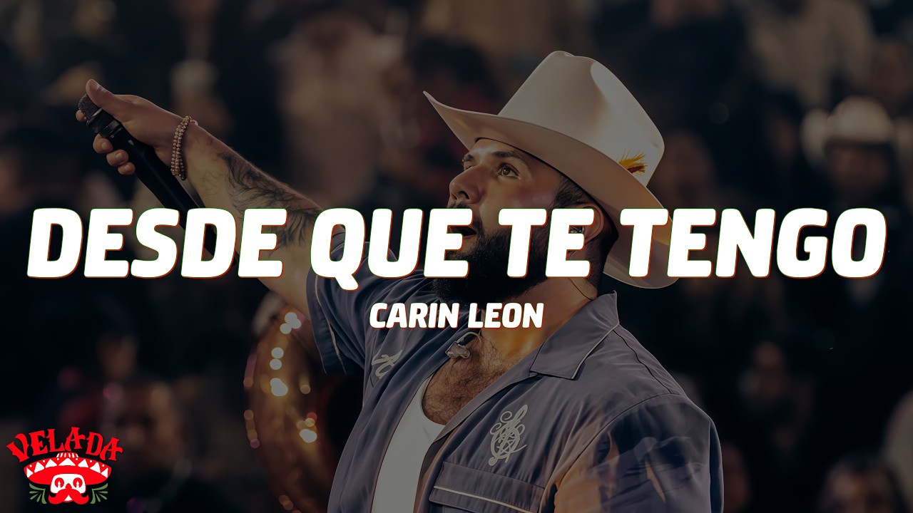 Carin León - Desde Que Te Tengo (Letra/Lyrics)