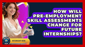 How Will Pre-employment Skill Assessments Change For Future Internships? - Internship Hero
