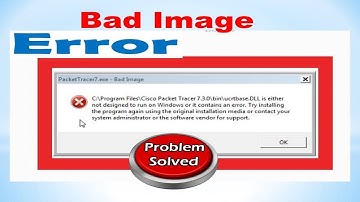 Bad Image Error Windows 7-8-10 problem Solve ||Packet Tracer 7.exe