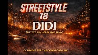 DIDI | RITZZZE PUNJABI GARAGE REMIX | STREETSTYLE 18