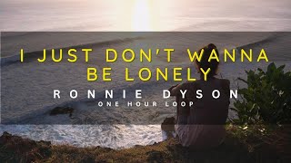 1 Hour Loop  I Just Dont Wanna Be Lonely  Ronnie Dyson