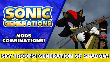 Sonic Generations Mods Combinations! - Sky Troops! Generation of Shadow!