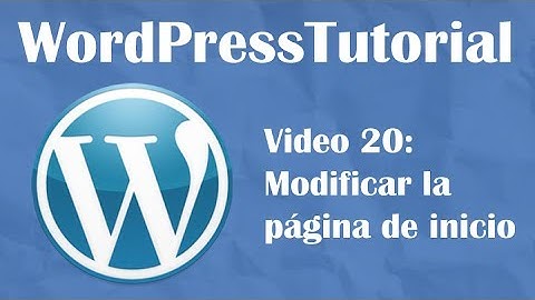 Tutorial de Wordpress desde cero -- Video 20: Página de inicio