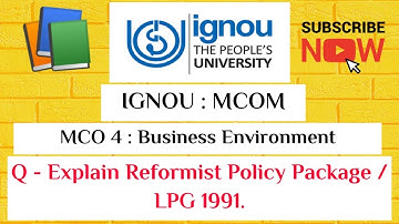 IGNOU : MCOM : MCO 4 : UNIT 5 : Q - EXPLAIN THE REFORMIST POLICY PACKAGE / LPG OF 1991  ?