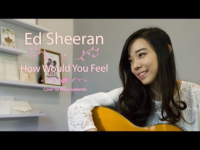 Ed Sheeran - How would You Feel (Cover by Maya) class=