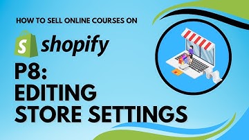 How to Sell Courses on Shopify - P8 - Editing Shopify Store Settings