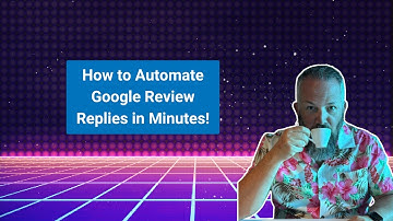 How to Automate Google Review Replies in Minutes!