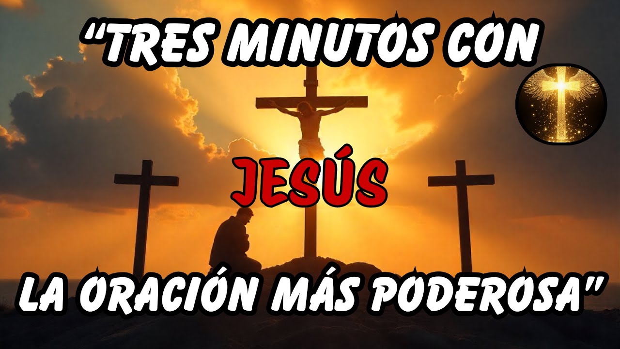 Tres Minutos con Jesús La Oración Más Poderosa para Cambiar tu Vida ...