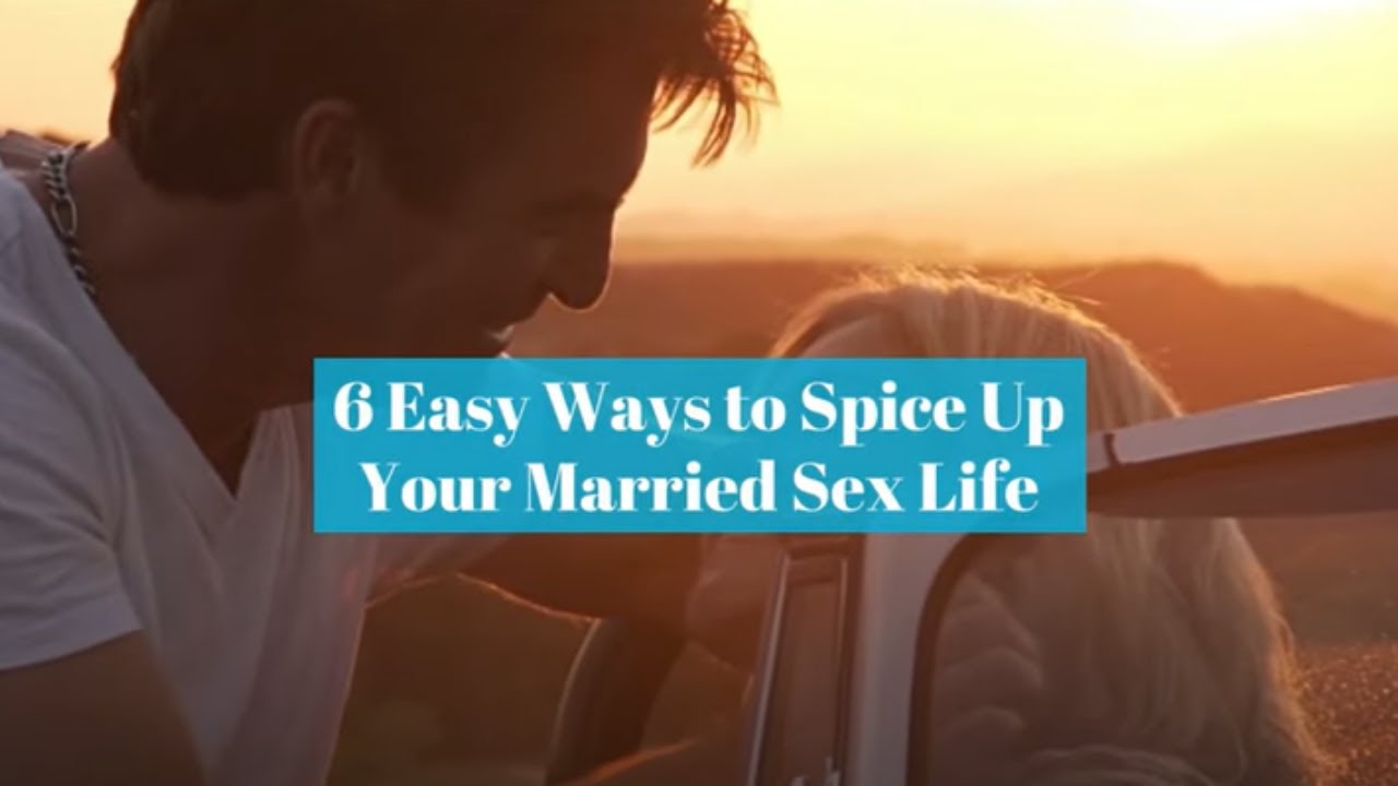 6 Easy Ways To Spice Up Your Married Sex Life