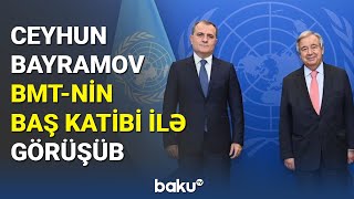 Ceyhun Bayramov Bmt Baş Katibi Antonio Quterreşlə Görüşüb - Baku Tv