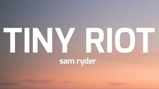 sam ryder- tiny riot ( lyrics)