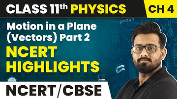 Motion in a Plane (Vectors) Part 2  - NCERT Highlights (2022- 23) | Class 11 Physics Chapter 4