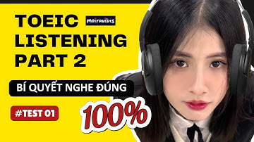 LUYỆN NGHE TIẾNG ANH LISTENING TOEIC PART 2 - Bí quyết nghe hiểu 100%