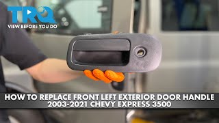 How to Replace Front Left Exterior Door Handle 2003-2021 Chevy Express 3500