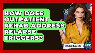 How Does Outpatient Rehab Address Relapse Triggers? - Mind Over Substance