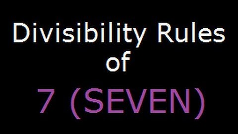 Divisibility Rules of 7 - check if a number is divisible by 7