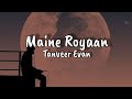 Maine Royaan Official Lyrics Tanveer Evan