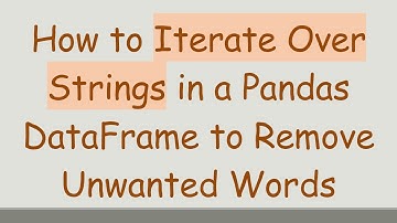 How to Iterate Over Strings in a Pandas DataFrame to Remove Unwanted Words