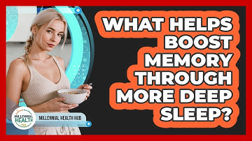 What Helps Boost Memory Through More Deep Sleep? - Millennial Health Hub