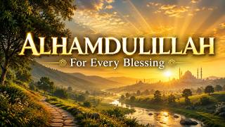 For Every Blessing | Grateful Islamic Nasheed | Alhamdulillah
