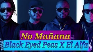 No Mañana - Black Eyed Peas ❌ El Alfa (Video Lirycs) Letras