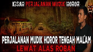 MERINDING! KALO GUE YANG BAWA MOBIL LANGSUNG PUTER BALIK PULANG LAGI! - KISAH PERJALANAN HOROR MUDIK