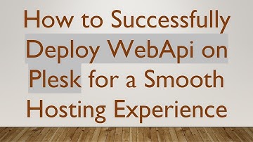 How to Successfully Deploy WebApi on Plesk for a Smooth Hosting Experience