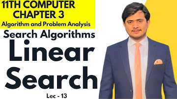 Linear Search | Search Algorithms | 11th Computer - Chapter 3 - Lec 13
