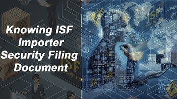 Understanding ISF Importer Security Filing Document