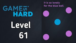 Game is Hard Level 61 Walkthrough Solution it is so lonely for the blue ball