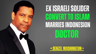 Ex Israeli Soldier Converts to Islam Marries Indonesian Doctor | Denzel Washington