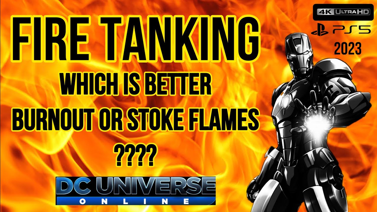DCUO Which is better for fire tanking burnout or stoke flames