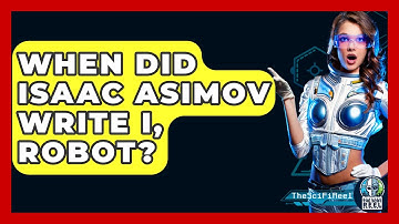 When Did Isaac Asimov Write I, Robot? - The SciFi Reel