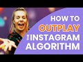 HOW TO OUTPLAY THE INSTAGRAM ALGORITHM