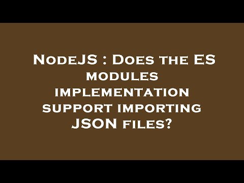 NodeJS : Does the ES modules implementation support importing JSON files?