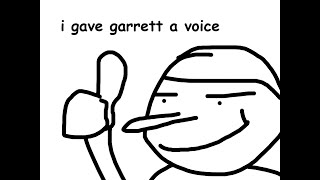 So I Gave Garrett A Voice Because I Was Bored