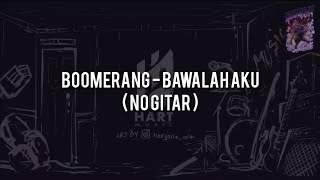 Boomerang - Bawalah Aku(NO GITAR)Vocal Chord Lyric