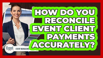How Do You Reconcile Event Client Payments Accurately?
