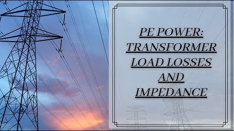 PE Power | Transformer Load Losses and Impedance