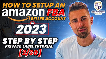 How to Setup an Amazon FBA Seller Account in 2023 | Private Label Tutorial (2/30)