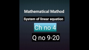 How to solve Q#9-20 ch #4 system of linear equation mathematical methods bsc and bs hons by sm yusuf