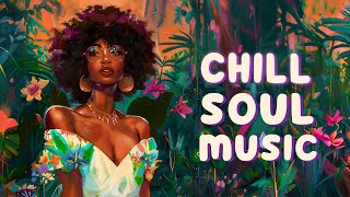 Relaxing soul music | Blending mind and body with soul songs - Chill rnb/soul playlist